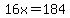 16x=184