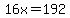 16x=192
