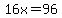 16x=96