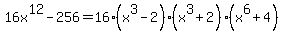 16x%5E12-256=16%28x%5E3-2%29%28x%5E3%2B2%29%28x%5E6%2B4%29