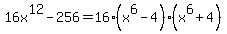 16x%5E12-256=16%28x%5E6-4%29%28x%5E6%2B4%29