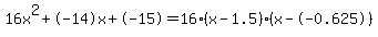 \"16x%5E2%2B-14x%2B-15+=+16%28x-1.5%29%2A%28x--0.625%29\"
