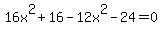 16x%5E2%2B16-12x%5E2-24=0