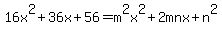 16x%5E2%2B36x%2B56=m%5E2x%5E2%2B2mnx%2Bn%5E2