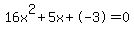 16x%5E2%2B5x%2B-3+=+0