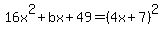 16x%5E2%2Bbx%2B49=%284x%2B7%29%5E2