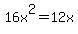 16x%5E2=12x