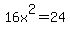 16x%5E2=24
