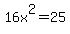 16x%5E2=25