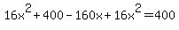 16x%5E2+%2B+400-160x%2B16x%5E2+=+400