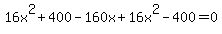 16x%5E2+%2B+400-160x%2B16x%5E2+-+400=0