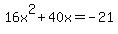 16x%5E2+%2B+40x+=+-21