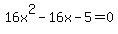 16x%5E2+-+16x+-+5+=+0