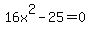 16x%5E2+-+25+=+0