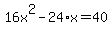16x%5E2+-24%2Ax+=+40+