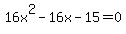 16x%5E2-16x-15=0