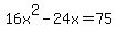16x%5E2-24x=75