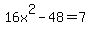 16x%5E2-48=7