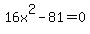 16x%5E2-81=0