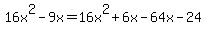 16x%5E2-9x=16x%5E2%2B6x-64x-24