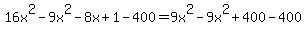 16x%5E2-9x%5E2-8x%2B1-400=9x%5E2-9x%5E2%2B400-400