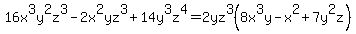 16x%5E3y%5E2z%5E3+-2x%5E2yz%5E3+%2B+14y%5E3z%5E4+=2yz%5E3%288x%5E3y-x%5E2%2B7y%5E2z%29