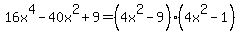 16x%5E4+-+40x%5E2+%2B+9=%284x%5E2-9%29%284x%5E2-1%29