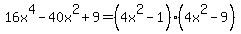 16x%5E4-40x%5E2%2B9+=+%284x%5E2-1%29%284x%5E2-9%29