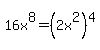 16x%5E8=%282x%5E2%29%5E4