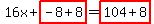 16x+%2B+highlight%28-8%2B8%29=highlight%28104%2B8%29