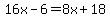 16x+-+6+=+8x%2B18