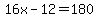 16x-12=180