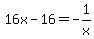 16x-16=-1%2Fx