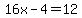 16x-4=12