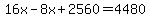16x-8x%2B2560=4480