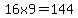 16x9=144