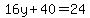 16y%2B40+=+24