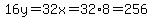 16y=32x=32%2A8=256