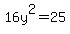 16y%5E2=25