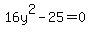 16y%5E2-25=0