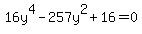 16y%5E4+-+257y%5E2+%2B+16+=+0