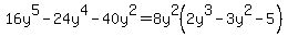16y%5E5-24y%5E4-40y%5E2=8y%5E2%282y%5E3-3y%5E2-5%29