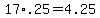 17%2A.25=4.25
