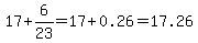 17%2B+6%2F23=17%2B0.26=17.26