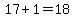 17%2B1=18