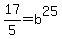 17%2F5=b%5E25