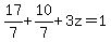 17%2F7%2B10%2F7%2B3z=1