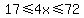 17%3C=4x%3C=72