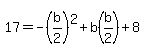 17=-%28b%2F2%29%5E2%2Bb%28b%2F2%29%2B8