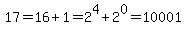 17=16%2B1=2%5E4%2B2%5E0=10001